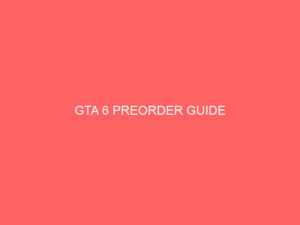 GTA 6 PREORDER GUIDE