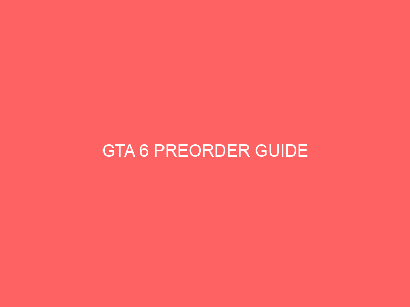 GTA 6 PREORDER GUIDE