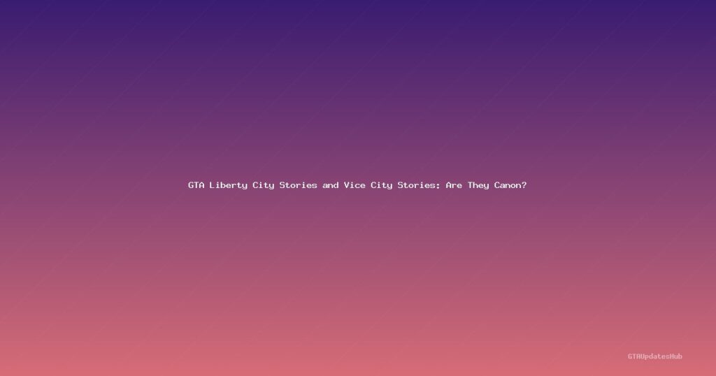GTA Liberty City Stories and Vice City Stories: Are They Canon?