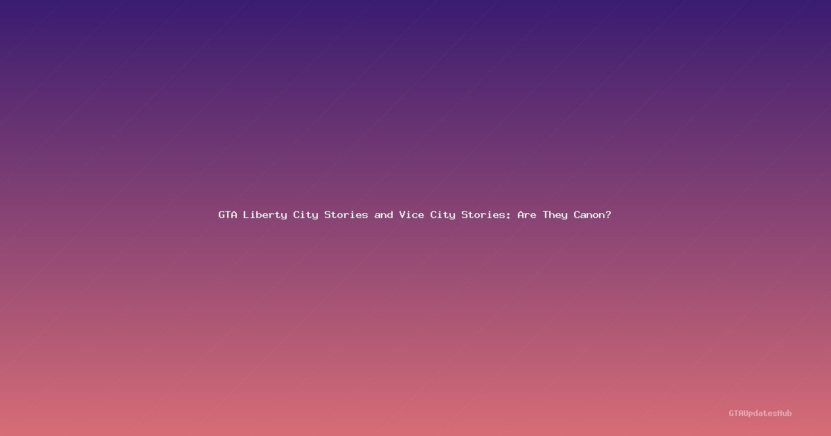 GTA Liberty City Stories and Vice City Stories: Are They Canon?