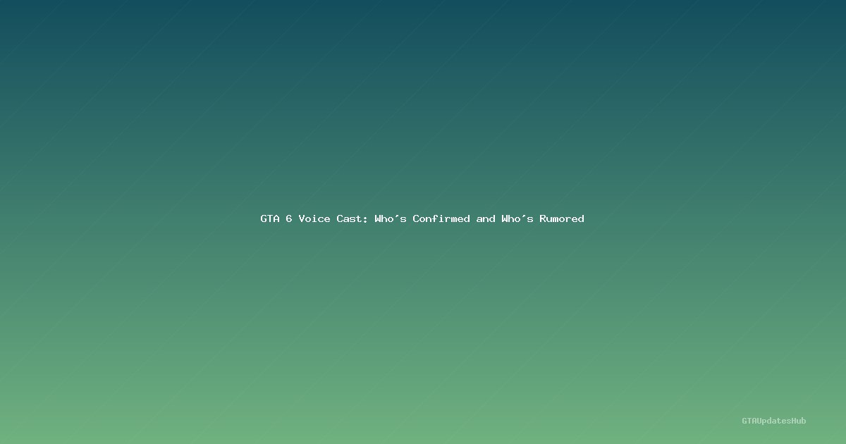 GTA 6 Voice Cast: Who’s Confirmed and Who’s Rumored
