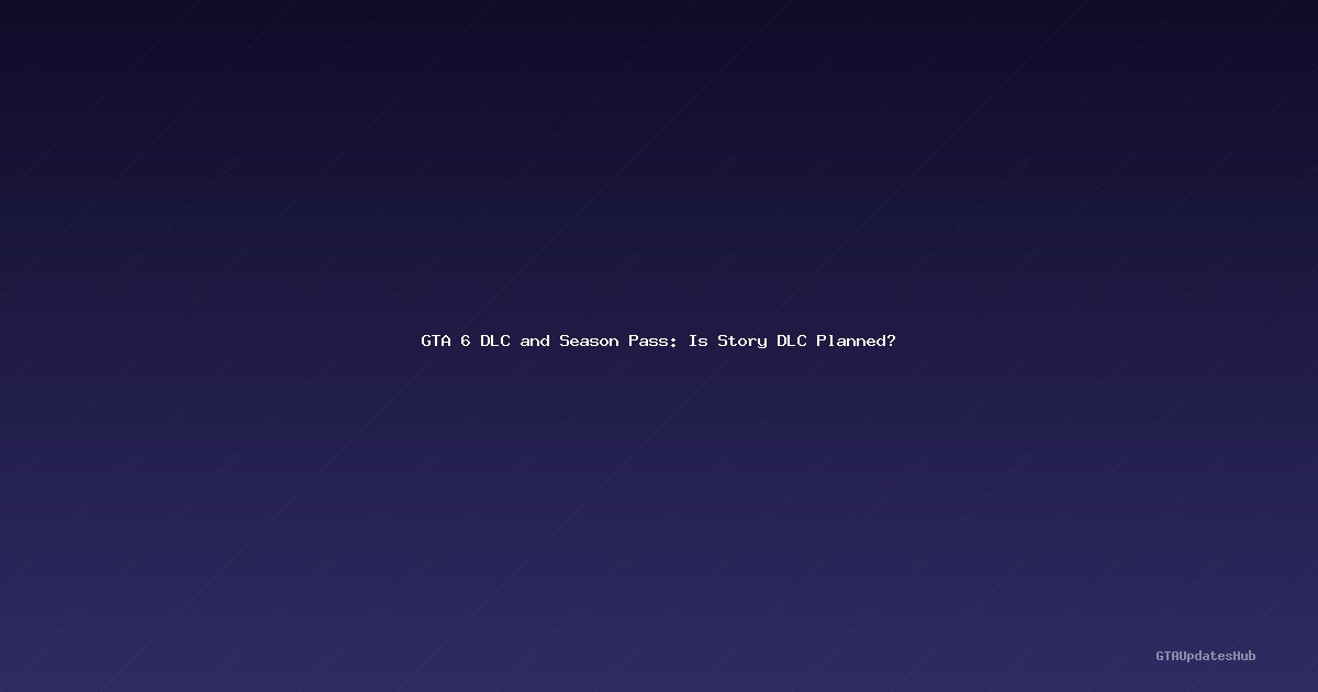 GTA 6 DLC and Season Pass: Is Story DLC Planned?