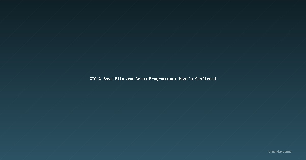 GTA 6 Save File and Cross-Progression: What’s Confirmed
