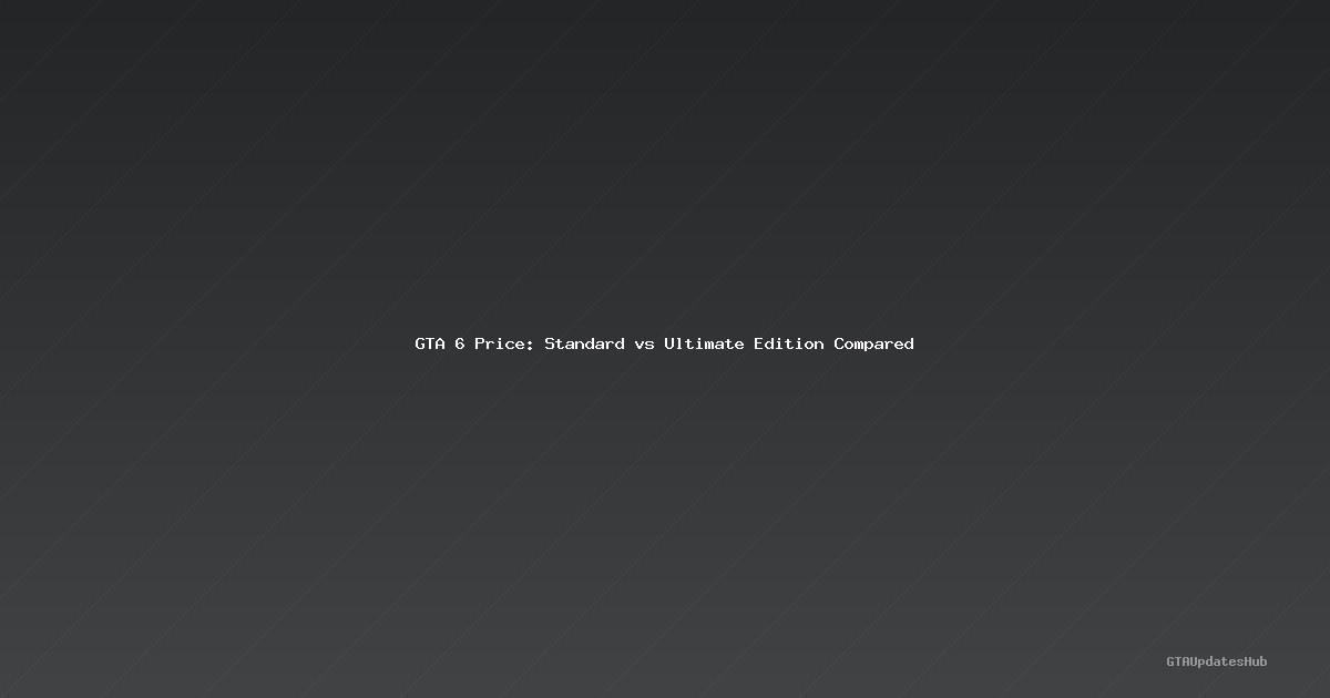 GTA 6 Price: Standard vs Ultimate Edition Compared