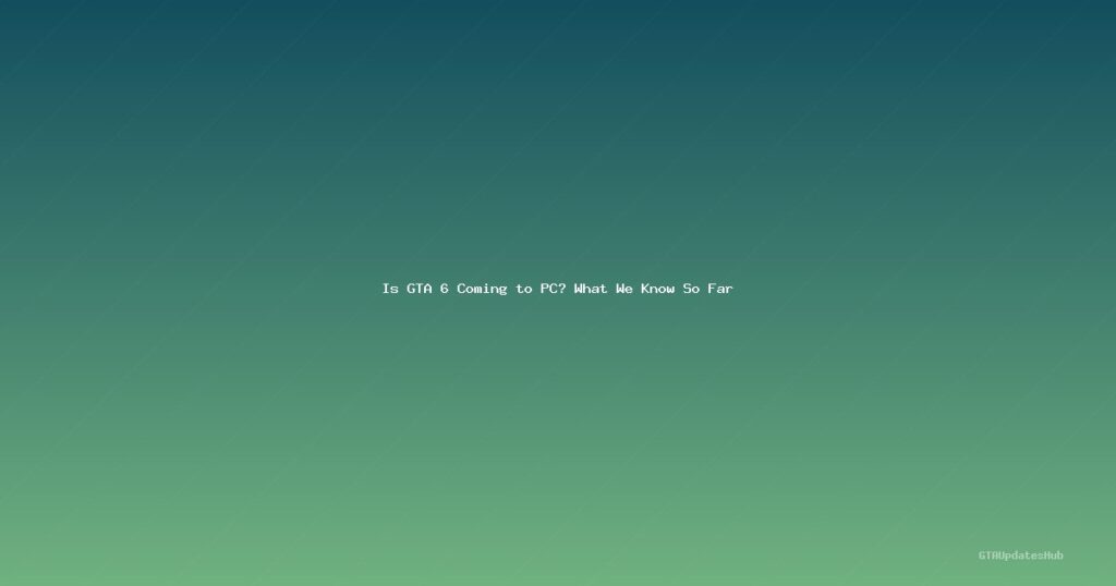 Is GTA 6 Coming to PC? What We Know So Far