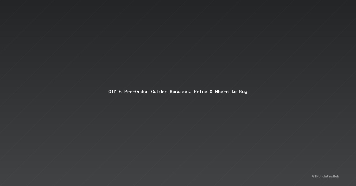 GTA 6 Pre-Order Guide: Bonuses, Price & Where to Buy
