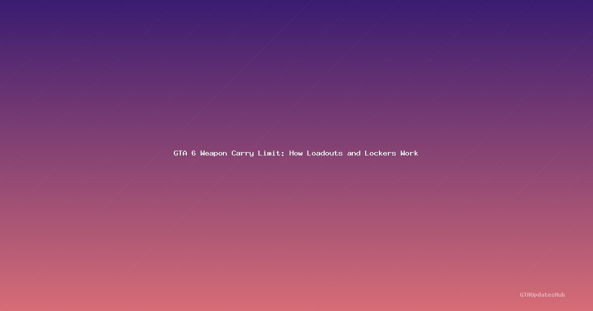 GTA 6 Weapon Carry Limit: How Loadouts and Lockers Work