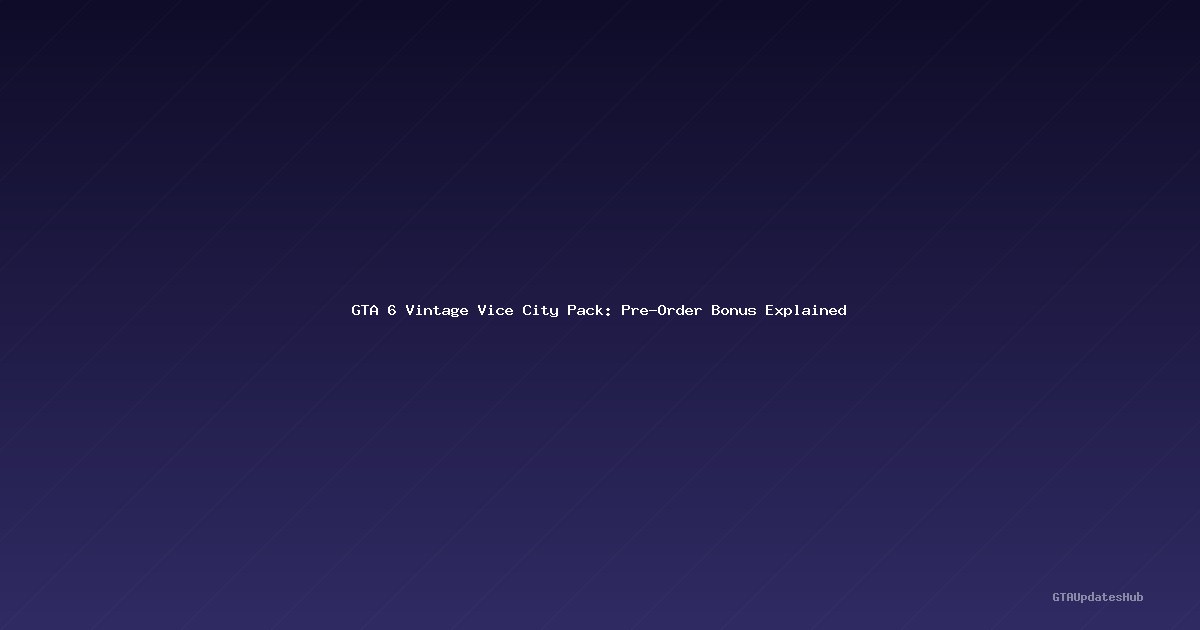 GTA 6 Vintage Vice City Pack: Pre-Order Bonus Explained