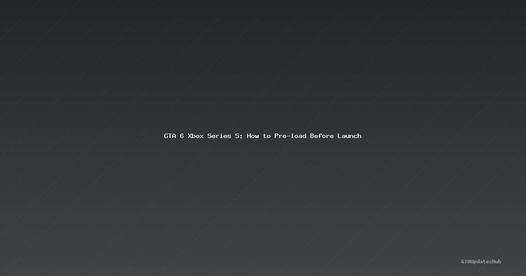 GTA 6 Xbox Series S: How to Pre load Before Launch
